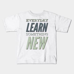 Everyday Learn Something New. Kids T-Shirt